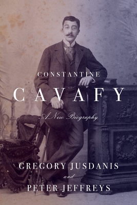 Constantine Cavafy: A New Biography By Gregory Jusdanis, Peter Jeffreys Cover Image