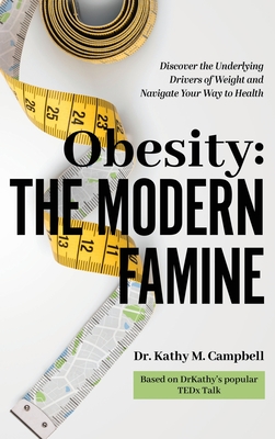 Obesity - The Modern Famine: Discover the Underlying Drivers of Weight and Navigate Your Way to Health Cover Image
