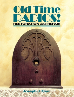 Old Time Radios! Restoration and Repair By Joseph Carr Cover Image