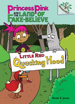 Little Red Quacking Hood: A Branches Book (Princess Pink and the Land of Fake-Believe #2)