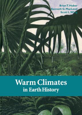 Warm Climates in Earth History By Brian T. Huber (Editor), Kenneth G. MacLeod (Editor), Scott L. Wing (Editor) Cover Image