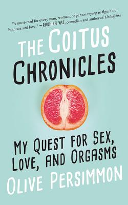 The Coitus Chronicles: My Quest for Sex, Love, and Orgasms Cover Image