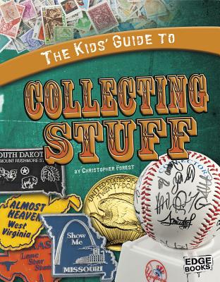 The Kids' Guide to Collecting Stuff (Kids' Guides)