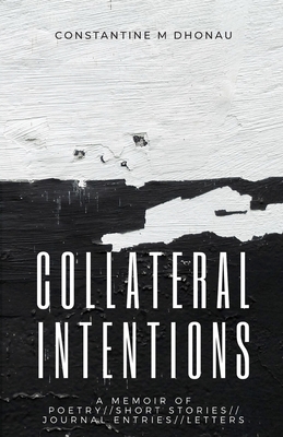 Collateral Intentions: A Memoir of Poetry, Short Stories, Journal Entires, and Letters Cover Image
