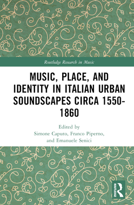 Music, Place, and Identity in Italian Urban Soundscapes circa 1550-1860 (Routledge Research in Music) Cover Image