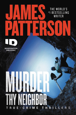 Murder Thy Neighbor (ID True Crime #4) By James Patterson Cover Image