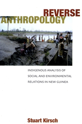 Reverse Anthropology: Indigenous Analysis of Social and Environmental Relations in New Guinea