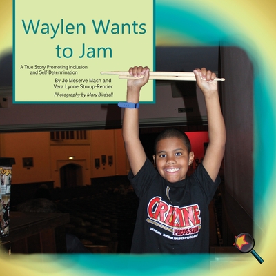 Waylen Wants To Jam: A True Story Promoting Inclusion and Self-Determination (Finding My Way)