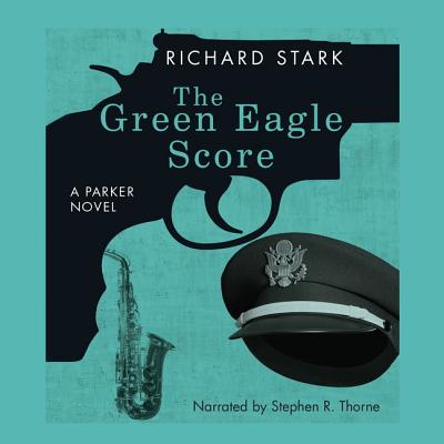 The Green Eagle Score Lib/E (Parker Novels #10) By Richard Stark, Stephen R. Thorne (Read by) Cover Image