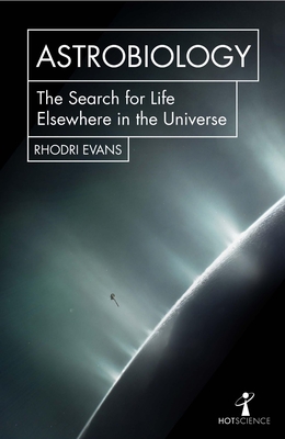 Astrobiology: The Search for Life Elsewhere in the Universe (Hot Science) By Andrew May Cover Image