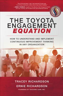 The Toyota Engagement Equation: How to Understand and Implement Continuous Improvement Thinking in Any Organization By Tracey Richardson, Ernie Richardson Cover Image