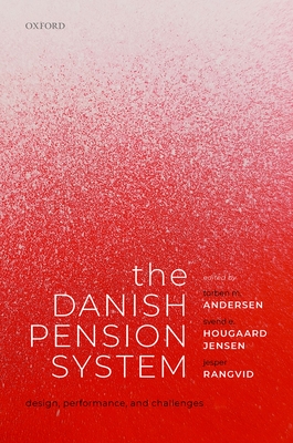 The Danish Pension System: Design, Performance, and Challenges By Torben M. Andersen (Editor), Svend E. Hougaard Jensen (Editor), Jesper Rangvid (Editor) Cover Image