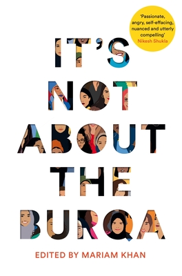 It's Not About the Burqa: Muslim Women on Faith, Feminism, Sexuality and Race By Mariam Khan Cover Image