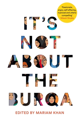 It's Not About the Burqa: Muslim Women on Faith, Feminism, Sexuality and Race Cover Image