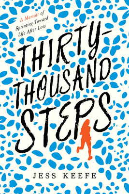 Thirty-Thousand Steps: A Memoir of Sprinting Toward Life After Loss