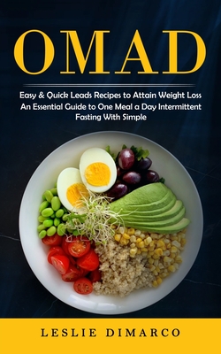 Omad: Easy & Quick Leads Recipes to Attain Weight Loss (An Essential Guide to One Meal a Day Intermittent Fasting With Simpl By Leslie DiMarco Cover Image