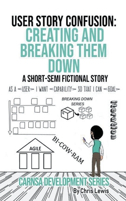 User Story Confusion: Creating and Breaking Them Down By Chris Lewis Cover Image