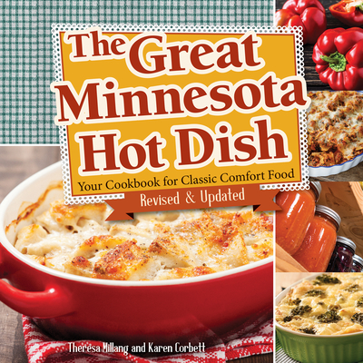 The Great Minnesota Hot Dish: Your Cookbook for Classic Comfort Food By Theresa Millang, Karen Corbett Cover Image