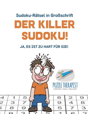 Der Killer-Sudoku! Ja, Es ist zu hart für Sie! Sudoku-Rätsel in Großschrift By Puzzle Therapist Cover Image