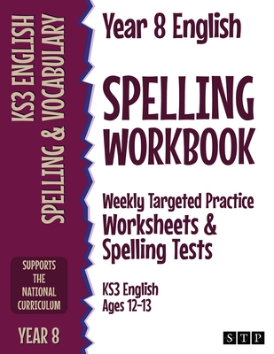 Year 8 English Spelling Workbook: Weekly Targeted Practice Worksheets & Spelling Tests (KS3 English Ages 12-13) Cover Image