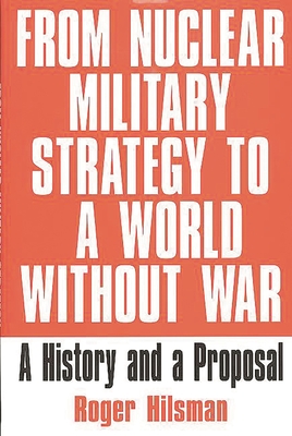 From Nuclear Military Strategy to a World Without War: A History and a Proposal Cover Image