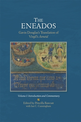The Eneadosgavin Douglas's Translation of Virgil's Aeneid.: Volume I: Introduction and Commentary (Scottish Text Society Fifth #17) By Priscilla Bawcutt (Editor), Ian Cunningham (With) Cover Image