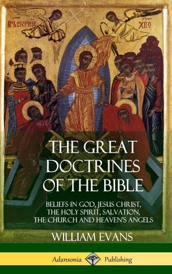 The Great Doctrines of the Bible: Beliefs in God, Jesus Christ, the Holy Spirit, Salvation, The Church and Heaven's Angels (Hardcover) Cover Image
