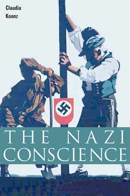 The Nazi Conscience By Claudia Koonz Cover Image