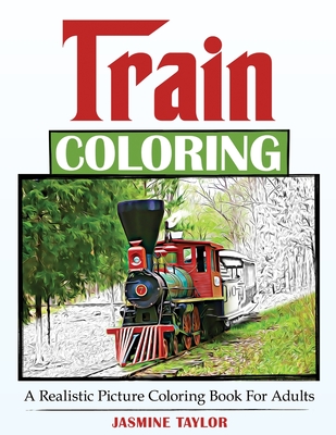 Train Coloring: A Realistic Picture Coloring Book for Adults