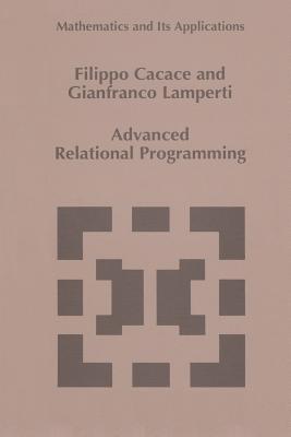 Advanced Relational Programming (Mathematics and Its Applications #371) Cover Image
