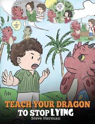 Teach Your Dragon to Stop Lying: A Dragon Book To Teach Kids NOT to Lie. A Cute Children Story To Teach Children About Telling The Truth and Honesty. (My Dragon Books #15)