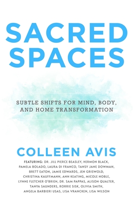 Sacred Spaces: Subtle Shifts for Mind, Body, and Home Transformation By Colleen Avis Cover Image