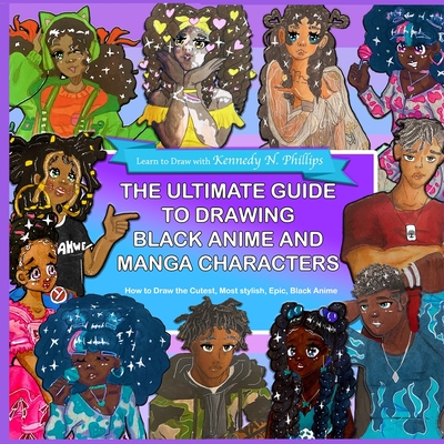 The Ultimate Guide to Drawing Black Anime and Manga Characters By Kennedy Phillips Cover Image