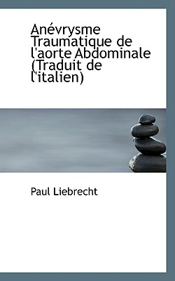 An Vrysme Traumatique de L'Aorte Abdominale (Traduit de L'Italien) An Vrysme Traumatique de L'Aorte Abdominale (Traduit de L'Italien) cover