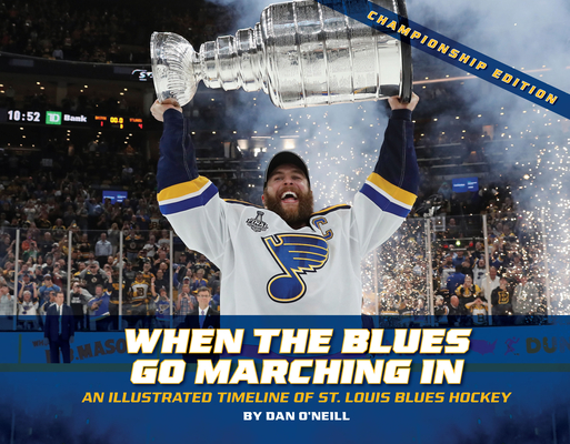 When the Blues Go Marching in: An Illustrated Timeline of St. Louis Blues Hockey, Championship Edition (Championship) Cover Image