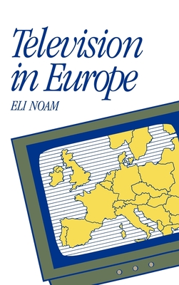 Television in Europe (Communication and Society) By Eli Noam Cover Image