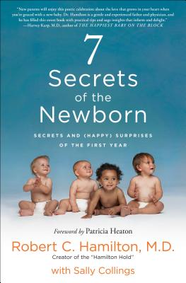 7 Secrets of the Newborn: Secrets and (Happy) Surprises of the First Year By Robert C. Hamilton, M.D., Sally Collings Cover Image
