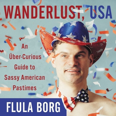 Wanderlust, USA: An Uber-Curious Guide to Sassy American Pastimes Cover Image