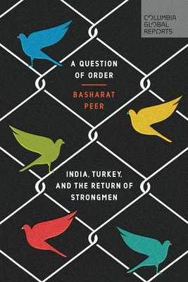 A Question of Order: India, Turkey, and the Return of Strongmen By Basharat Peer Cover Image