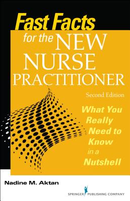 Fast Facts for the New Nurse Practitioner: What You Really Need to Know in a Nutshell Cover Image