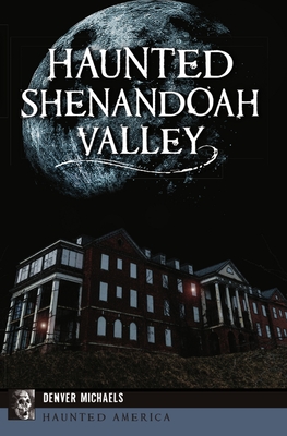 Haunted Shenandoah Valley (Haunted America)