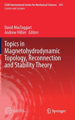 Topics in Magnetohydrodynamic Topology, Reconnection and Stability Theory (CISM International Centre for Mechanical Sciences #591) By David Mactaggart (Editor), Andrew Hillier (Editor) Cover Image