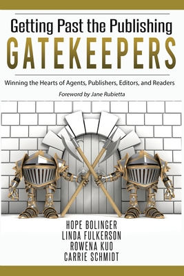 Getting Past the Publishing Gatekeepers: Winning the Hearts of Agents, Publishers, Editors, and Readers By Linda Fulkerson, Rowena Kuo, Carrie Schmidt Cover Image