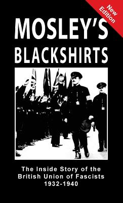 Mosley's Blackshirts: The Inside Story of the British Union of Fascists 1932-1940 By Jeffrey Hamm (Compiled by) Cover Image