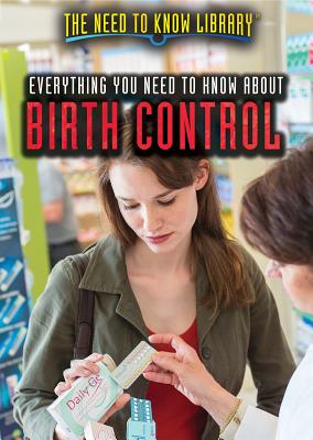 Everything You Need to Know about Birth Control (Need to Know Library) By Alana Benson Cover Image