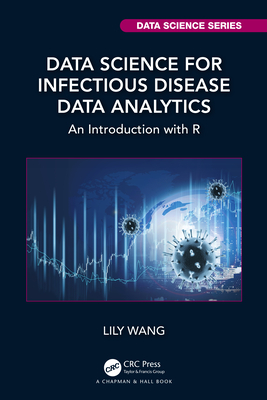 Data Science for Infectious Disease Data Analytics: An Introduction with R By Lily Wang Cover Image