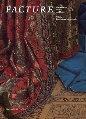Facture: Conservation, Science, Art History: Volume 1: Renaissance Masterworks Cover Image