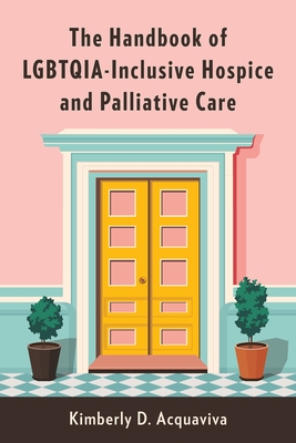 The Handbook of Lgbtqia-Inclusive Hospice and Palliative Care Cover Image
