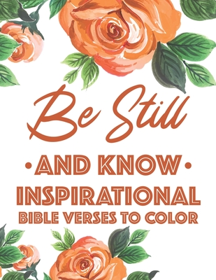 Be Still And Know Inspirational Bible Verses To Color: Calming Coloring Book For Christian Women of Faith, Coloring Pages For Adult Stress Relief and By Sean Colby Designs Cover Image