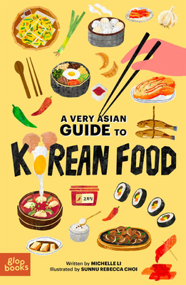 A Very Asian Guide to Korean Food By Michelle Li, Sunnu Rebecca Choi (Illustrator) Cover Image